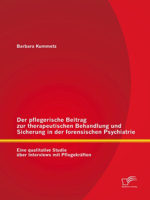 cover image of Der pflegerische Beitrag zur therapeutischen Behandlung und Sicherung in der forensischen Psychiatrie